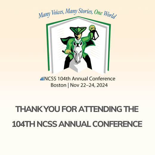 THANK YOU FOR ATTENDING THE 104TH NCSS ANNUAL CONFERENCE.